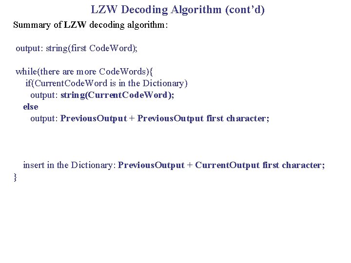 LZW Decoding Algorithm (cont’d) Summary of LZW decoding algorithm: output: string(first Code. Word); while(there
