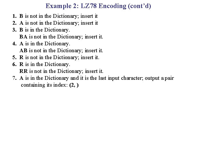 Example 2: LZ 78 Encoding (cont’d) 1. B is not in the Dictionary; insert