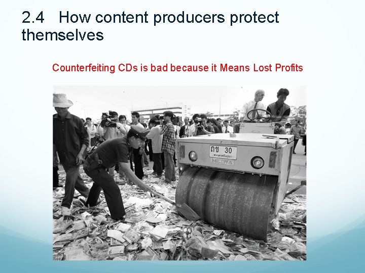 2. 4 How content producers protect themselves Counterfeiting CDs is bad because it Means