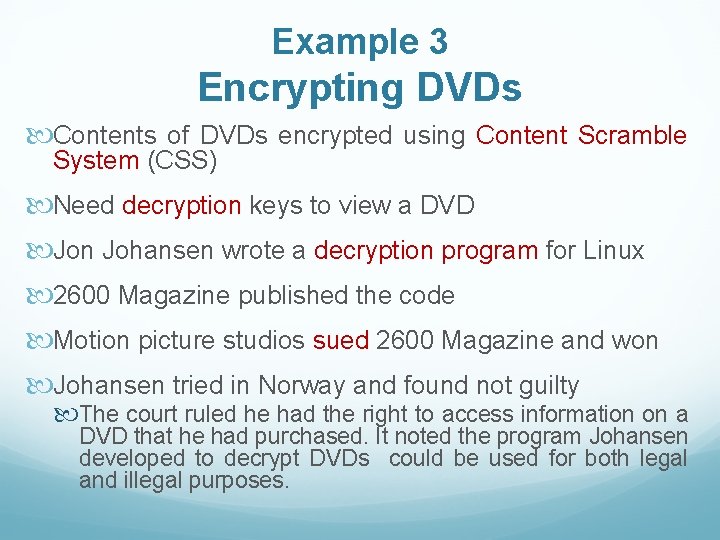 Example 3 Encrypting DVDs Contents of DVDs encrypted using Content Scramble System (CSS) Need