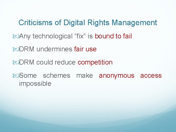 Criticisms of Digital Rights Management Any technological “fix” is bound to fail DRM undermines