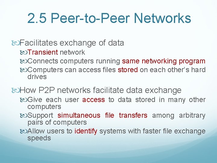 2. 5 Peer-to-Peer Networks Facilitates exchange of data Transient network Connects computers running same