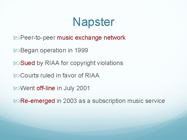 Napster Peer-to-peer music exchange network Began operation in 1999 Sued by RIAA for copyright