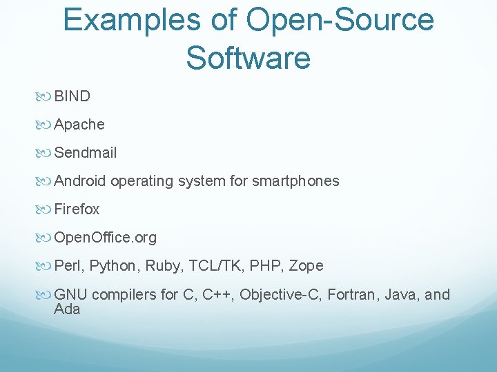 Examples of Open-Source Software BIND Apache Sendmail Android operating system for smartphones Firefox Open.
