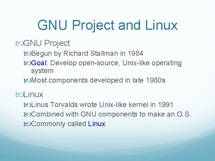 GNU Project and Linux GNU Project Begun by Richard Stallman in 1984 Goal: Develop