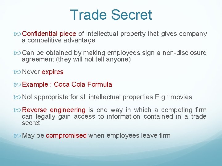 Trade Secret Confidential piece of intellectual property that gives company a competitive advantage Can
