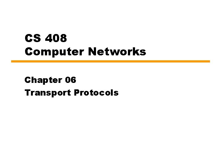 CS 408 Computer Networks Chapter 06 Transport Protocols 