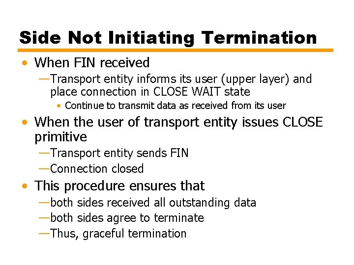Side Not Initiating Termination • When FIN received —Transport entity informs its user (upper