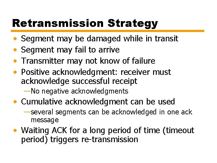 Retransmission Strategy • • Segment may be damaged while in transit Segment may fail