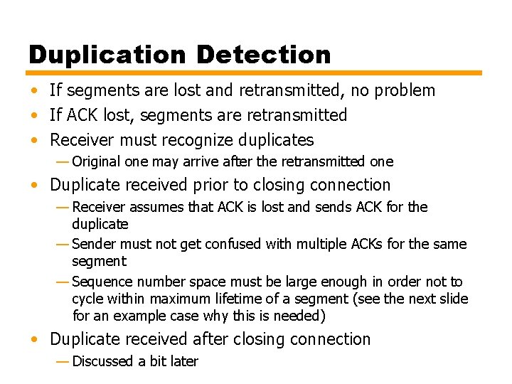 Duplication Detection • If segments are lost and retransmitted, no problem • If ACK