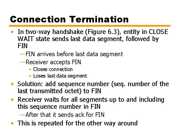Connection Termination • In two-way handshake (Figure 6. 3), entity in CLOSE WAIT state