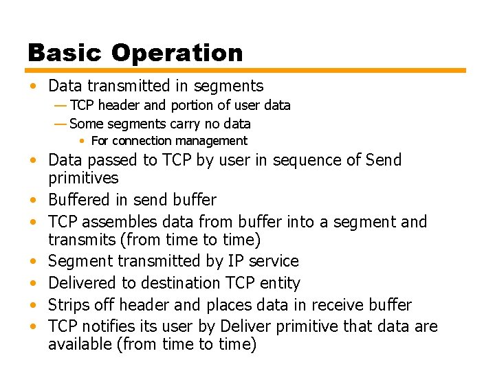 Basic Operation • Data transmitted in segments — TCP header and portion of user