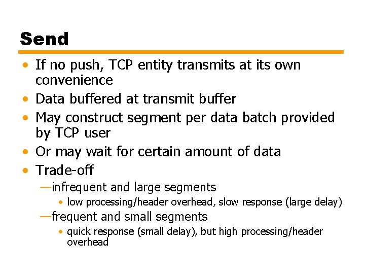 Send • If no push, TCP entity transmits at its own convenience • Data