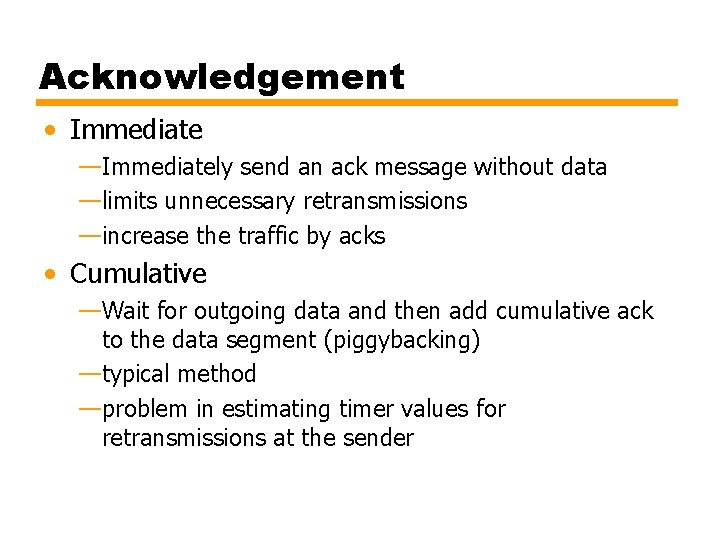 Acknowledgement • Immediate —Immediately send an ack message without data —limits unnecessary retransmissions —increase