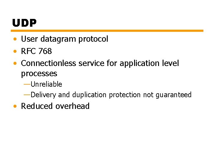 UDP • User datagram protocol • RFC 768 • Connectionless service for application level