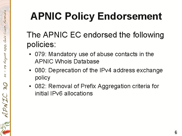 APNIC Policy Endorsement The APNIC EC endorsed the following policies: • 079: Mandatory use