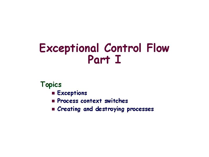 Exceptional Control Flow Part I Topics n n