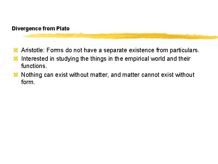 Divergence from Plato z Aristotle: Forms do not have a separate existence from particulars.