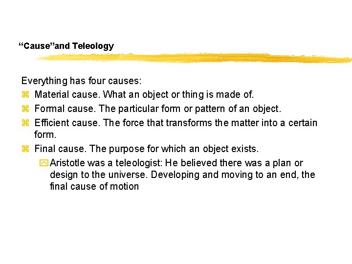 “Cause”and Teleology Everything has four causes: z Material cause. What an object or thing