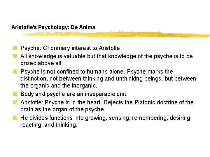 Aristotle's Psychology: De Anima z Psyche: Of primary interest to Aristotle z All knowledge