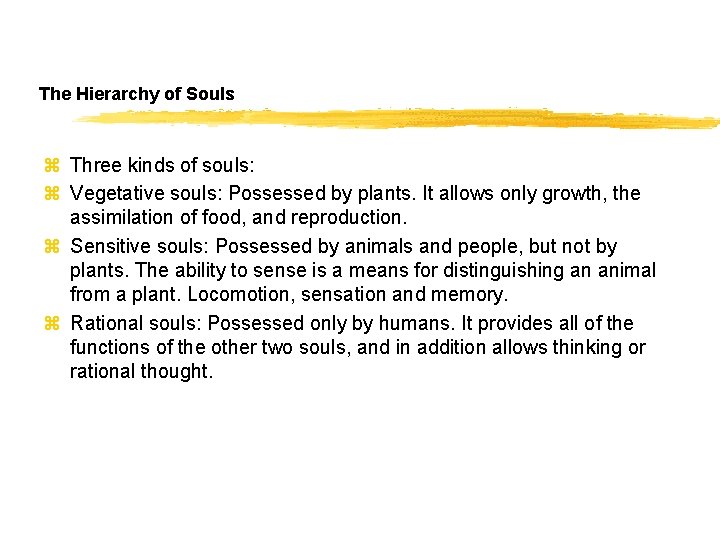 The Hierarchy of Souls z Three kinds of souls: z Vegetative souls: Possessed by