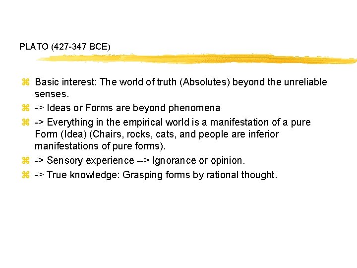 PLATO (427 -347 BCE) z Basic interest: The world of truth (Absolutes) beyond the