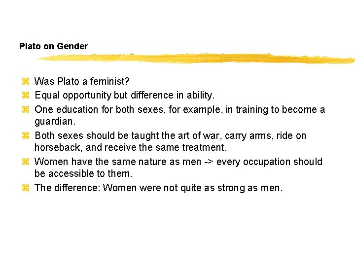 Plato on Gender z Was Plato a feminist? z Equal opportunity but difference in