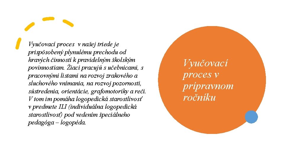 Vyučovací proces v našej triede je prispôsobený plynulému prechodu od hravých činností k pravidelným