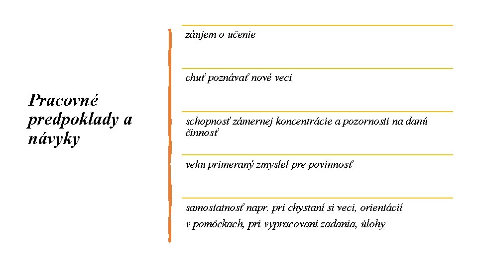 záujem o učenie chuť poznávať nové veci Pracovné predpoklady a návyky schopnosť zámernej koncentrácie