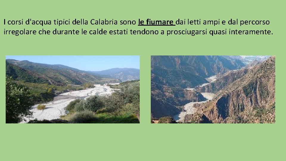 I corsi d'acqua tipici della Calabria sono le fiumare dai letti ampi e dal