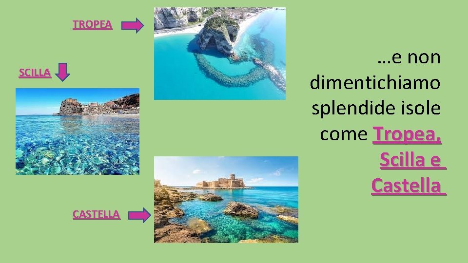 TROPEA …e non dimentichiamo splendide isole come Tropea, Scilla e Castella SCILLA CASTELLA 