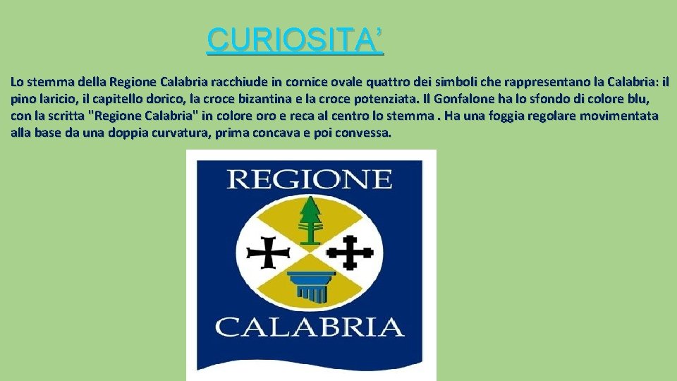 CURIOSITA’ Lo stemma della Regione Calabria racchiude in cornice ovale quattro dei simboli che
