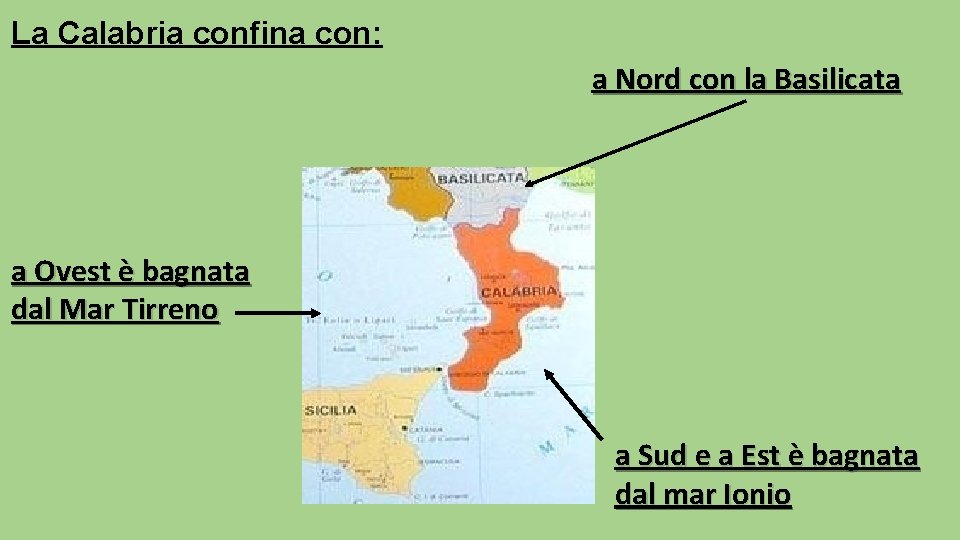 La Calabria confina con: a Nord con la Basilicata a Ovest è bagnata dal