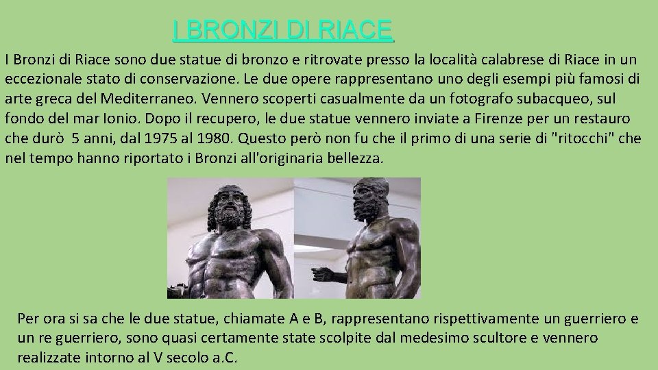 I BRONZI DI RIACE I Bronzi di Riace sono due statue di bronzo e