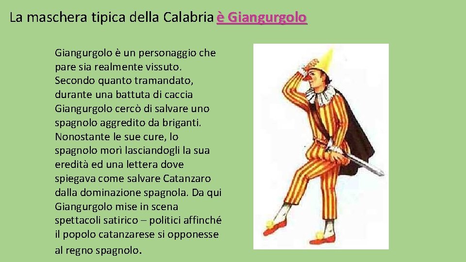 La maschera tipica della Calabria è Giangurgolo è un personaggio che pare sia realmente