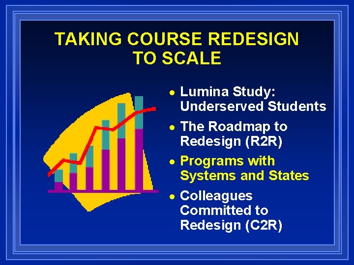 TAKING COURSE REDESIGN TO SCALE Lumina Study: Underserved Students n The Roadmap to Redesign