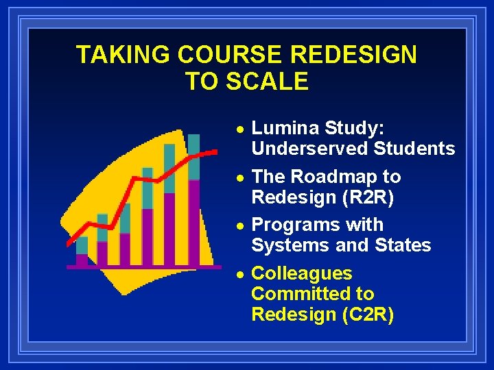 TAKING COURSE REDESIGN TO SCALE Lumina Study: Underserved Students n The Roadmap to Redesign