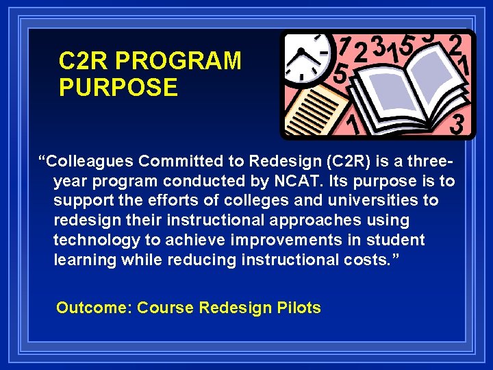 C 2 R PROGRAM PURPOSE “Colleagues Committed to Redesign (C 2 R) is a