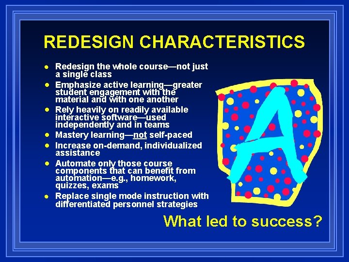 REDESIGN CHARACTERISTICS n n n n Redesign the whole course—not just a single class