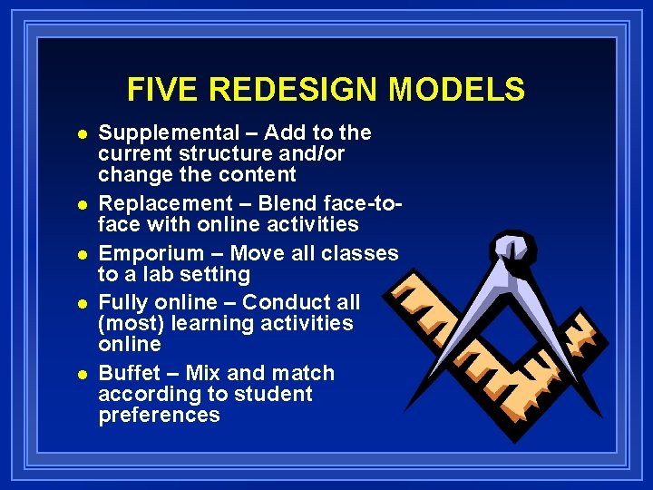 FIVE REDESIGN MODELS n n n Supplemental – Add to the current structure and/or