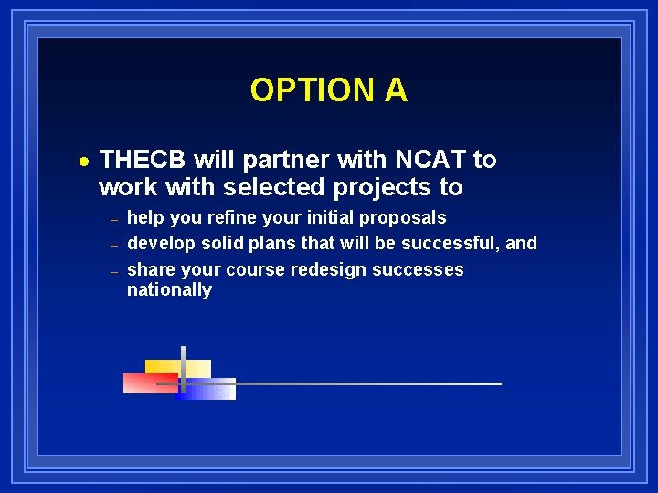 OPTION A n THECB will partner with NCAT to work with selected projects to