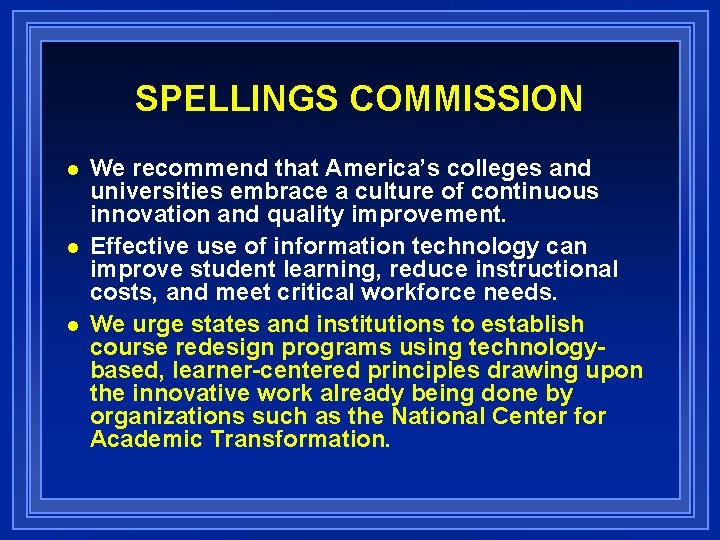 SPELLINGS COMMISSION n n n We recommend that America’s colleges and universities embrace a