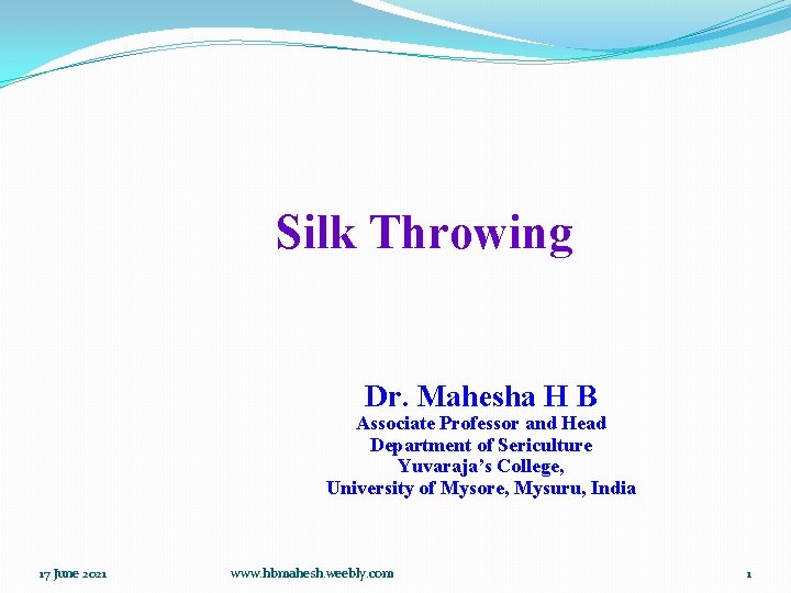 Silk Throwing Dr. Mahesha H B Associate Professor and Head Department of Sericulture Yuvaraja’s