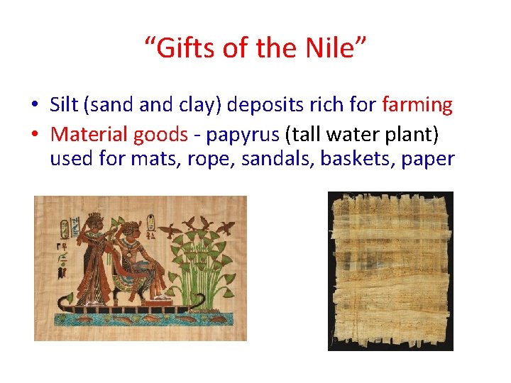 “Gifts of the Nile” • Silt (sand clay) deposits rich for farming • Material
