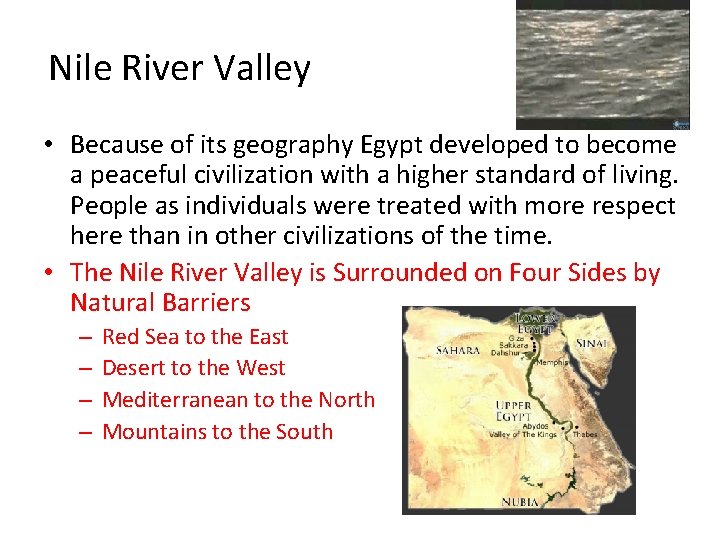Nile River Valley • Because of its geography Egypt developed to become a peaceful