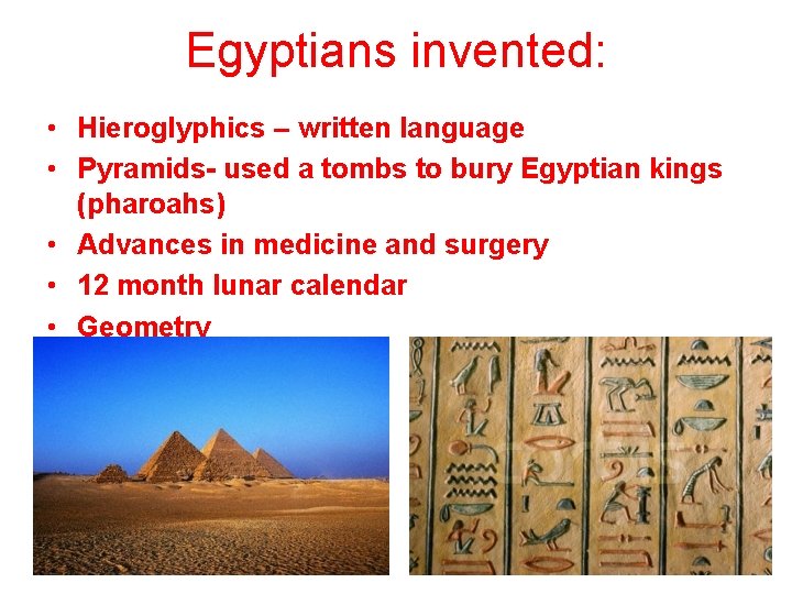 Egyptians invented: • Hieroglyphics – written language • Pyramids- used a tombs to bury