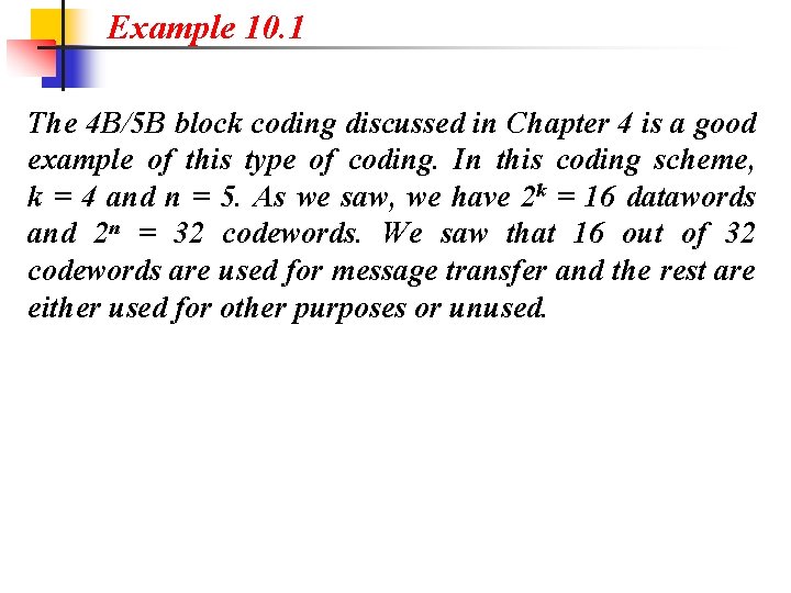 Example 10. 1 The 4 B/5 B block coding discussed in Chapter 4 is