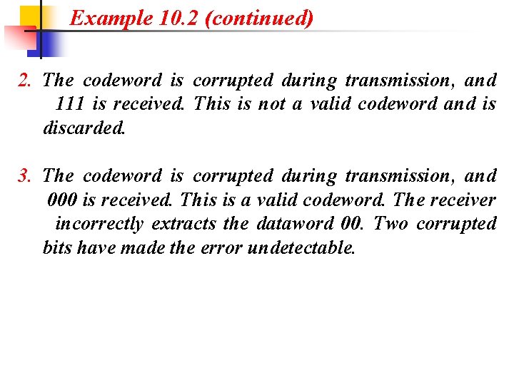 Example 10. 2 (continued) 2. The codeword is corrupted during transmission, and 111 is