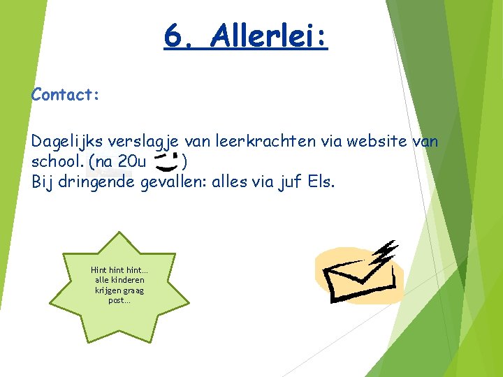 6. Allerlei: Contact: Dagelijks verslagje van leerkrachten via website van school. (na 20 u