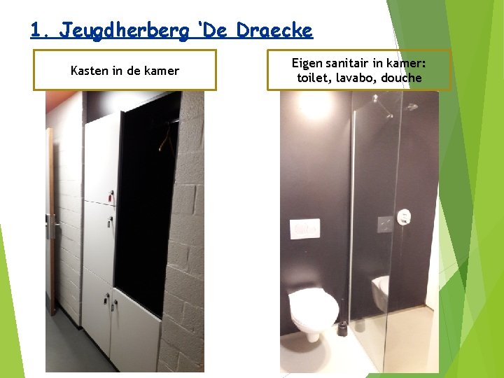 1. Jeugdherberg ‘De Draecke Kasten in de kamer Eigen sanitair in kamer: toilet, lavabo,